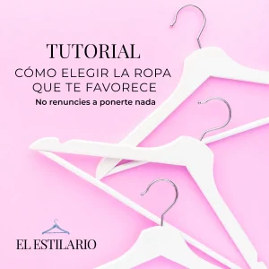 Tutorial: Cómo elegir la ropa que te favorece